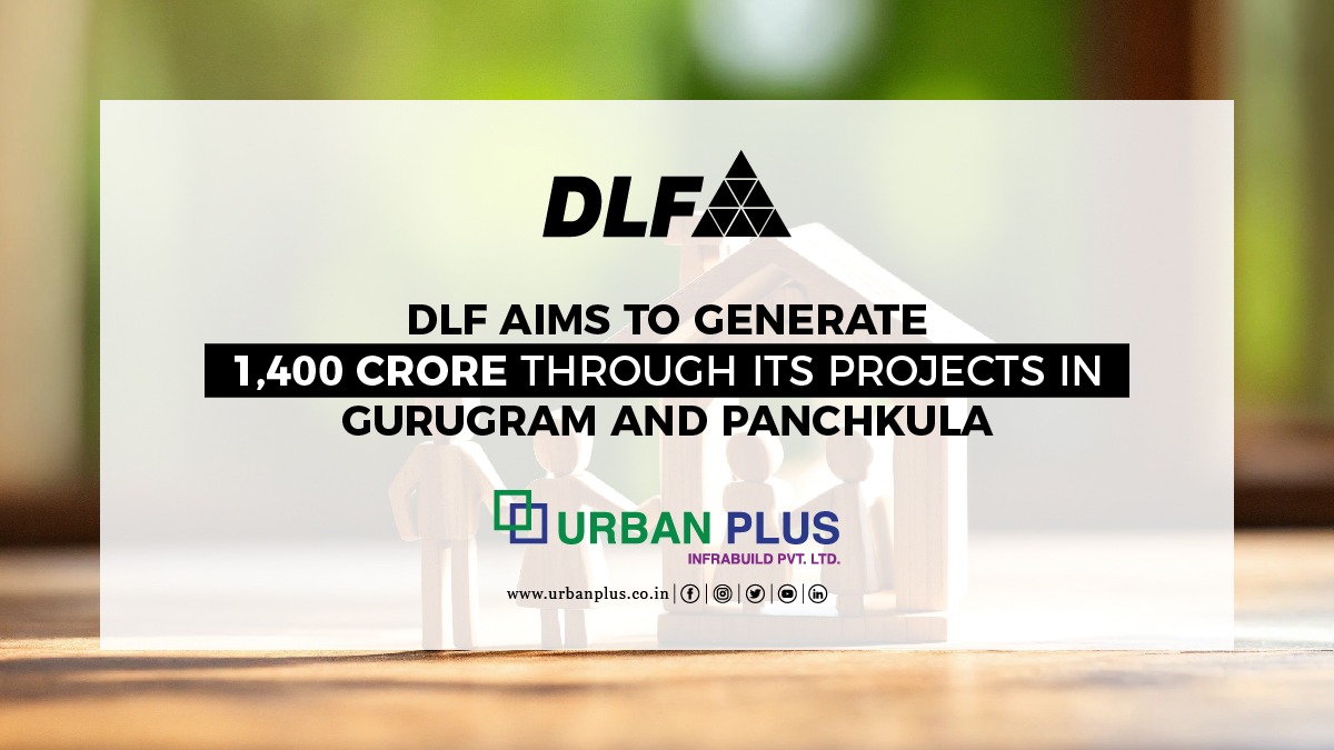 DLF AIMS TO GENERATE 1,400 CRORE THROUGH ITS PROJECTS IN GURUGRAM AND PANCHKULA