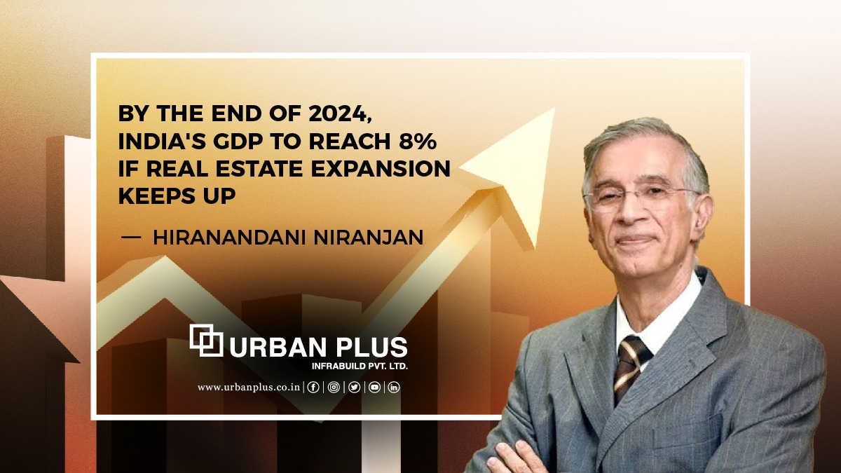 By the end of 2024, India’s GDP might reach 8% if real estate expansion keeps up: Hiranandani Niranjan