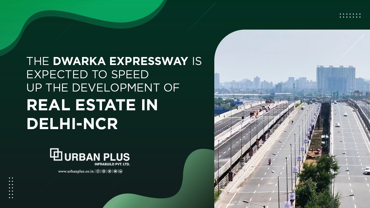 The Dwarka Expressway is expected to speed up the development of real estate in Delhi-NCR