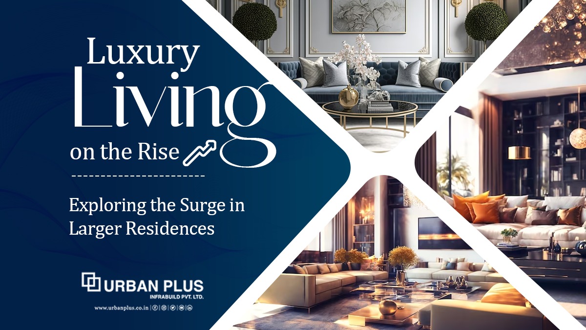 Luxury Living on the Rise : Exploring the Surge in Larger Residences